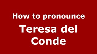 How to pronounce Teresa Del Conde