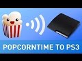 HOW TO Stream POPCORN TIME Movies to your PS3.