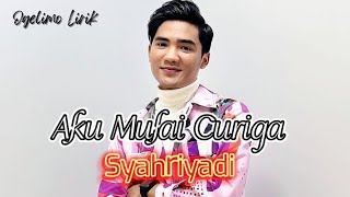 Download lagu Aku Mulai Curiga - Syahriyadi (Lirik) mp3