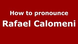 How to pronounce Rafael Calomeni