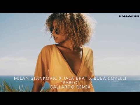 MILAN STANKOVIC x JALA BRAT x BUBA CORELLI - PABLO (DJ GALLARDO REMIX) [2020]