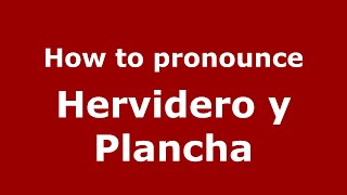 How to pronounce Hervidero Y Plancha
