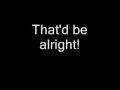 That'd be alright by Alan Jackson