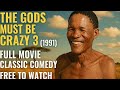 Crazy Safari 1991 The Gods Must Be Crazy 3 Full Movie Classic Comedy Free To Watch