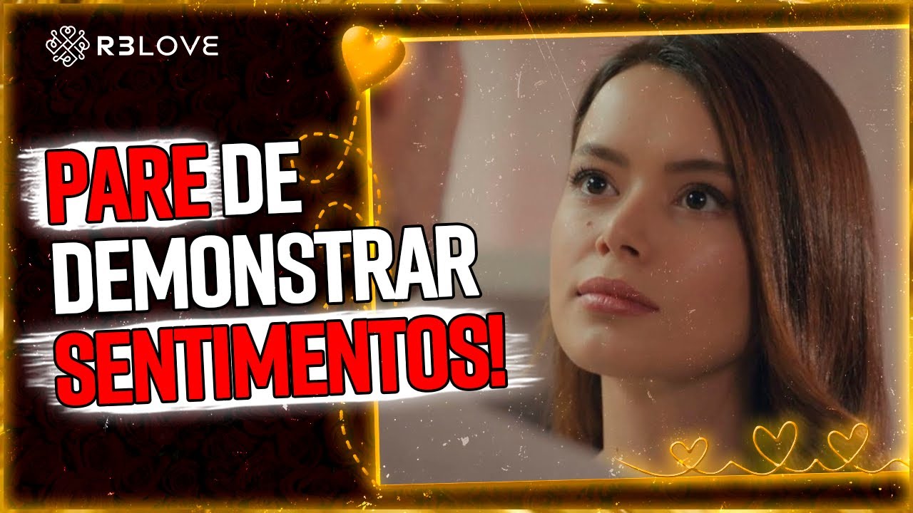 PARE de demonstrar SENTIMENTOS se quer RECONQUISTAR! Entenda o por quê!