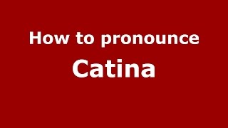 How to pronounce Catina