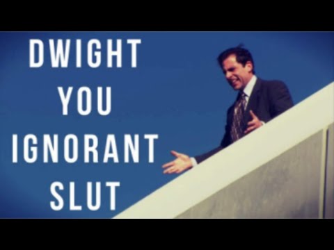 dwight you ignorant slut