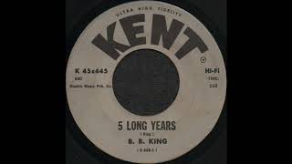 5 LONG YEARS / B. B. KING [KENT K45x445]