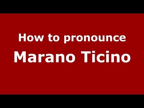 How to pronounce Marano Ticino (Italian/Italy) - PronounceNames.com