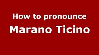 How to pronounce Marano Ticino