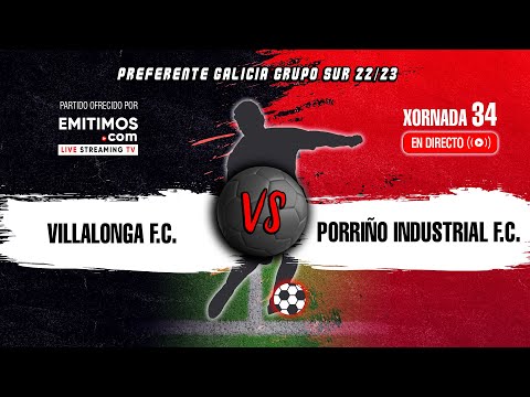 Villalonga F.C. - Porriño Industrial F.C. | Preferente Galicia Grupo Sur | Xornada 34