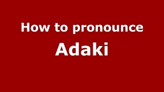 How to pronounce Adaki