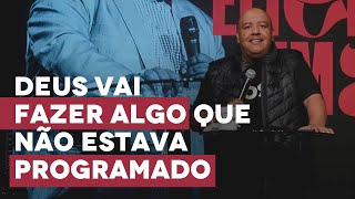 Pr. Eliel Lima | Deus Vai Fazer o que Não Estava Programado - Pregação