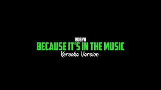 Robyn - Because It's in the Music (Karaoke Version)