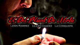 El Del Blunt De Mota - Lenin Ramirez Ft. Ulices Chaidez Ft. Banda La Conquista [ESTRENO](2017)