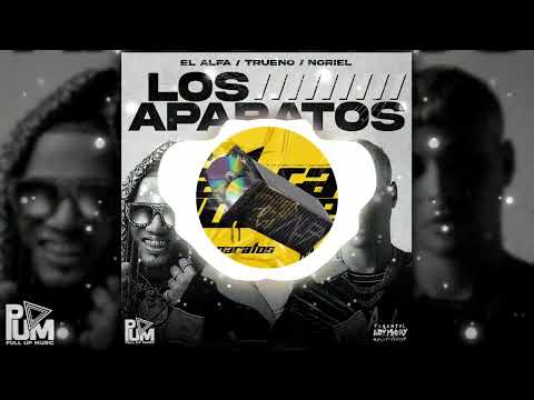 EL ALFA "EL CAPO" ❌ NORIEL ❌ TRUENO - LOS APARATOS✈️💰