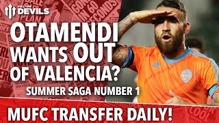 Otamendi Wants Out Of Valencia? | Manchester United | Transfer Daily