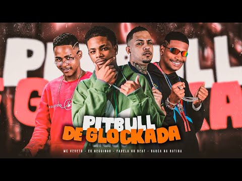 PITBULL DE GLOCKADA - BARCA NA BATIDA, EO NEGUINHO, MC VEVETO, FAVELA NO BEAT