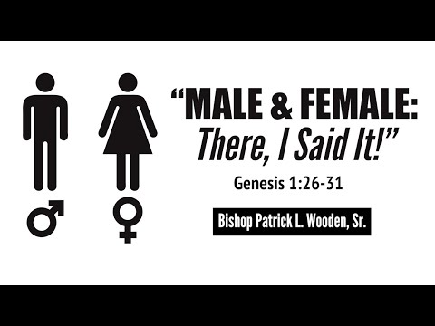 Bishop Patrick L. Wooden,  Sr. | "Male and Female: There, I Said It!"