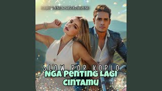 Download lagu Nga Penting Lagi Cintamu (Slow Pop Koplo) mp3