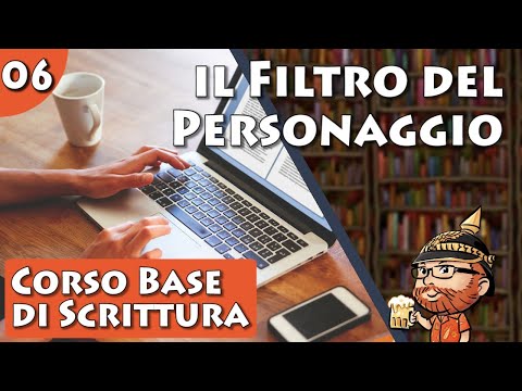 Corso Base di Scrittura Creativa, lezione 06 - Il Filtro del Personaggio