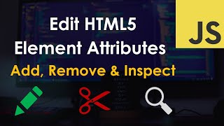 Edit HTML Element Attributes with JavaScript Tutorial (add, remove, inspect)