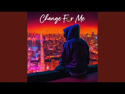 Change For Me