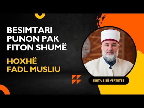 Besimtari punon pak fiton shumë - Drita e së vërtetës - Hoxhë Fadil Musliu - 25.01.2026