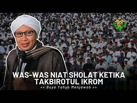 Was-Was Niat Sholat Ketika Takbirotul Ikrom | Buya Yahya Menjawab