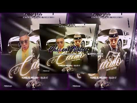 Yomel “El Meloso” Ft Bulin 47 – El Carrito  - CHIPEO12VOLTIO (HQ)