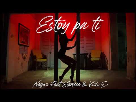 Neguz, Elemece & Vick D - Estoy Pa Ti (Prod. Elemece)