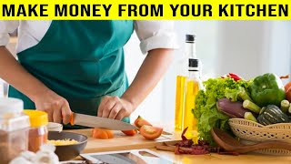 Make money from home: 10 ways to turn your kitchen into a cash machine
