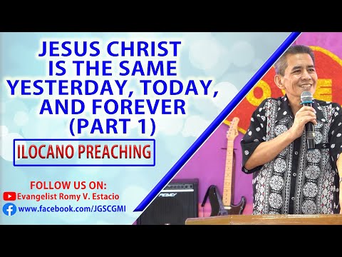(ILOCANO PREACHING) JESUS CHRIST IS THE SAME YESTERDAY, TODAY, AND FOREVER (PART 1)