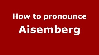 How to pronounce Aisemberg