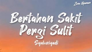 Download lagu Bertahan Sakit Pergi Sulit - Syahriyadi | Lirik mp3