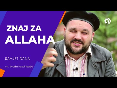 Znaj za Allaha - Savjet dana, mr. Elvedin Huseinbašić