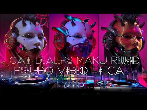 ✶🎶🎶🎶 🔥 Cat Dealers MAKJ Rewind Pseudo Video ft Caelu 🔥 🎶🎶🎶✶