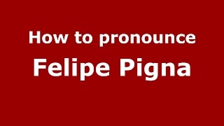 How to pronounce Felipe Pigna