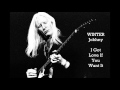 JOHNNY WINTER - I Got Love If You Want It