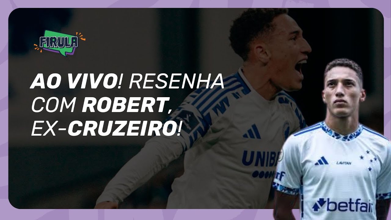 ROBERT, EX-CRUZEIRO, AO VIVO NO FIRULA + GALO NA COPA DO BRASIL! | FIRULA