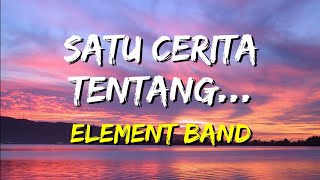 Download lagu Element - Satu Cerita Tentang (Lirik) mp3