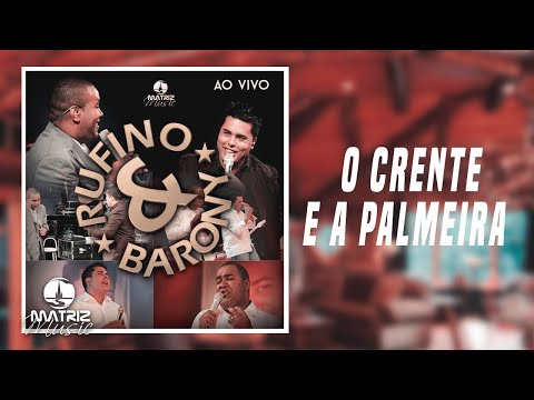 Rufino e Barony - O crente e a palmeira - Ao vivo
