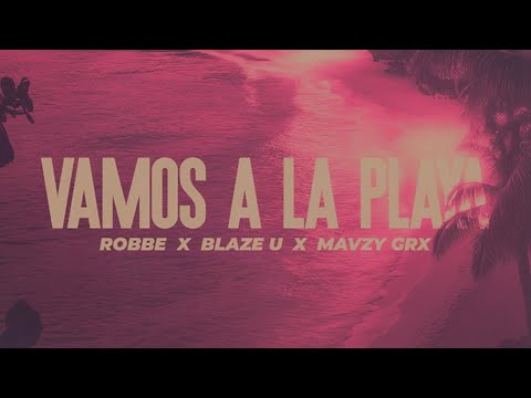 Robbe, Blaze U & mavzy grx - Vamos a La Playa