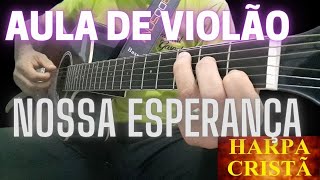 [NOSSA ESPERANÇA]AULA DE VIOLÃO.hino da harpa n°300.