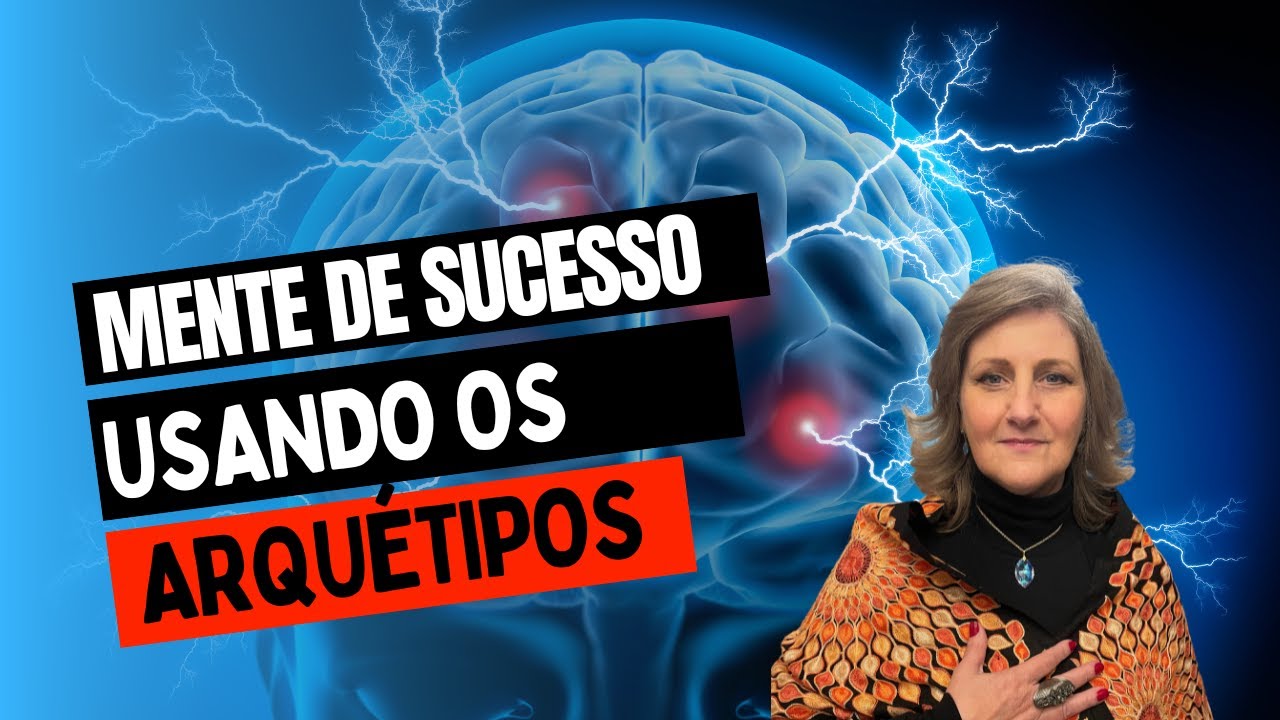 COMO MODELAR UMA MENTE DE SUCESSO USANDO ARQUÉTIPOS?