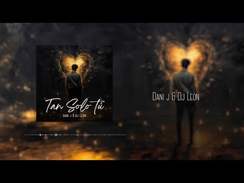 Dani J, Dj León - Tan Solo Tú (Bachata Version)
