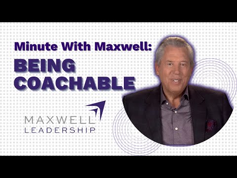 Minute With Maxwell: BEING COACHABLE - John Maxwell Team