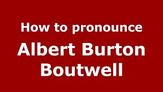 How to pronounce Albert Burton Boutwell