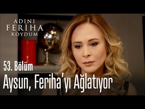 Aysun, Feriha'yı ağlatıyor - Adını Feriha Koydum 53. Bölüm