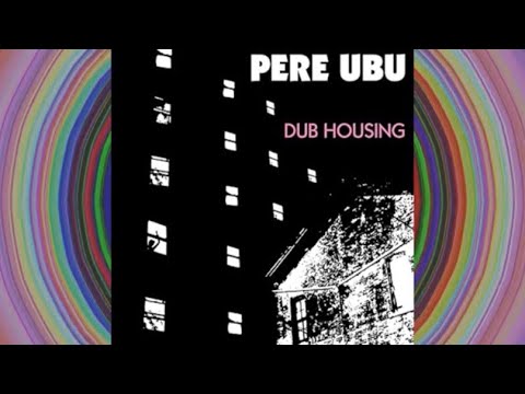 Pere Ubu- Dub Housing (Side One)